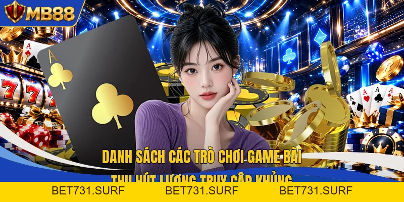 Game Bài MB88 - 10+ Siêu Phẩm Đối Kháng Có Lối Đánh Cuốn Hút - bet731