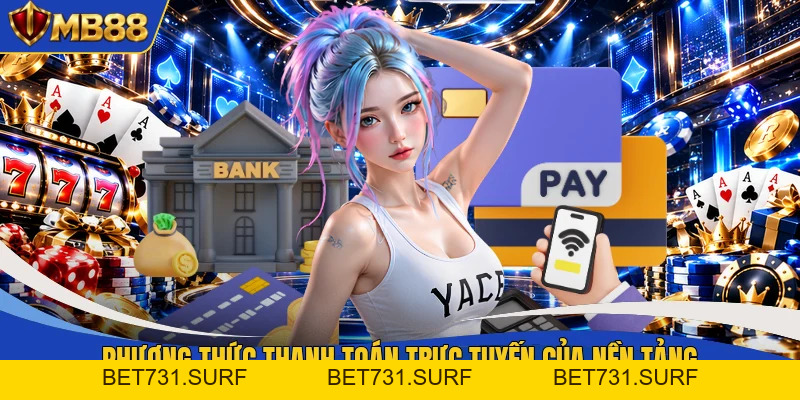Nạp Tiền MB88 - Cấp Vốn Siêu Tốc Từ 5+ Phương Thức - bet731