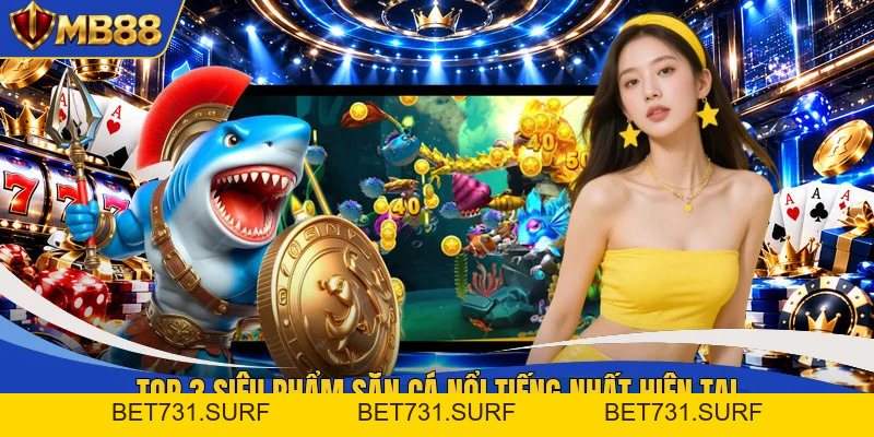 Bắn Cá MB88 - 60+ Bản Đồ Đại Dương Ảo Chờ Bạn Khám Phá - bet731