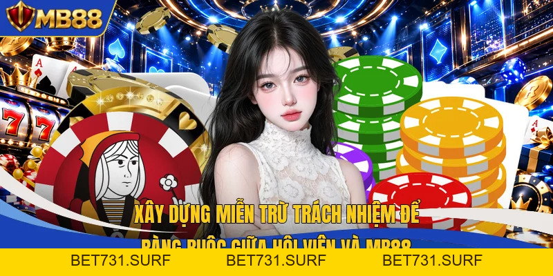 Miễn Trừ Trách Nhiệm - Phạm Vi Nghĩa Vụ Giữa MB88 & Hội Viên - bet731 Miễn Trừ Trách Nhiệm - Phạm Vi Nghĩa Vụ Giữa MB88 & Hội Viên - bet731