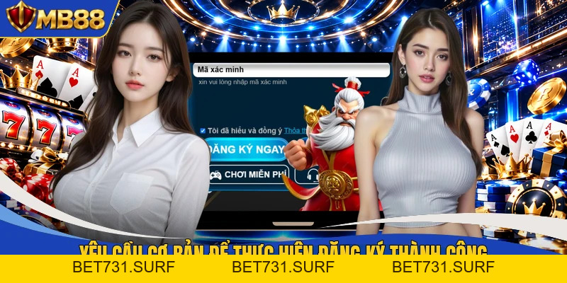 Đăng Ký Tại MB88 - 3 Bước Đơn Giản Nhận 500K Miễn Phí - bet731